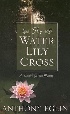 The water lily cross : [large type] : an English garden mystery /