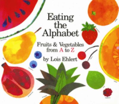 Eating the alphabet : fruits and vegetables from A to Z /