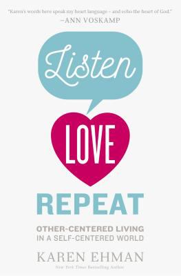 Listen, love, repeat : other-centered living in a self-centered world /