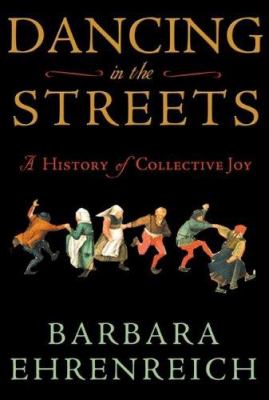 Dancing in the streets : a history of collective joy /