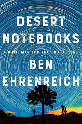 Desert notebooks : a road map for the end of time /