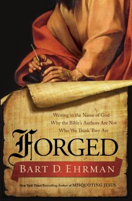 Forged : writing in the name of God : why the Bible's authors are not who we think they are /