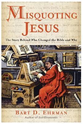 Misquoting Jesus : the story behind who changed the Bible and why /