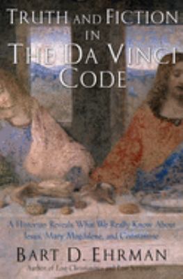 Truth and fiction in The Da Vinci code : a historian reveals what we really know about Jesus, Mary Magdalene, and Constantine /