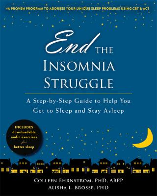 End the insomnia struggle : a step-by-step guide to help you get to sleep and stay asleep /