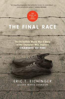 The final race : the incredible World War II story of the Olympian who inspired Chariots of fire /