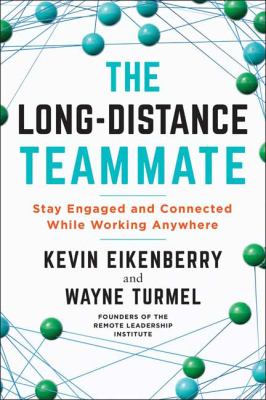 The long-distance teammate : stay engaged and connected while working anywhere /