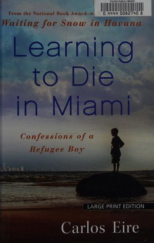 Learning to die in Miami [large type] : confessions of a refugee boy /