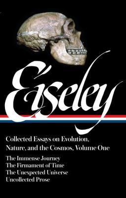 Eiseley : collected essays on evolution, nature, and the cosmos. Volume one /