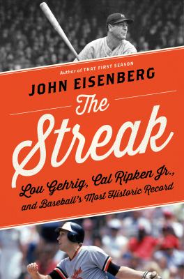 The Streak : Lou Gehrig, Cal Ripken Jr., and Baseball's Most Historic Record /