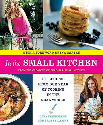In the small kitchen : 100 recipes from our year of cooking in the real world /