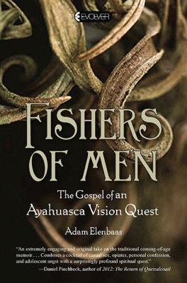 Fishers of men : the gospel of an ayahuasca vision quest /