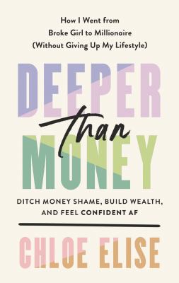 Deeper than money [ebook] : Ditch money shame, build wealth, and feel confident af.
