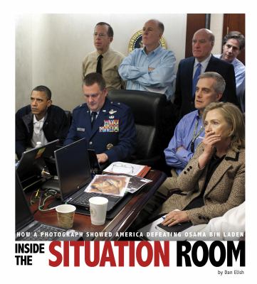 Inside the situation room : how a photograph showed America defeating Osama bin Laden /