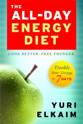 The all-day energy diet : look better, feel younger : double your energy in 7 days /