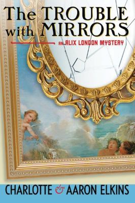 The trouble with mirrors : an Alix London mystery /