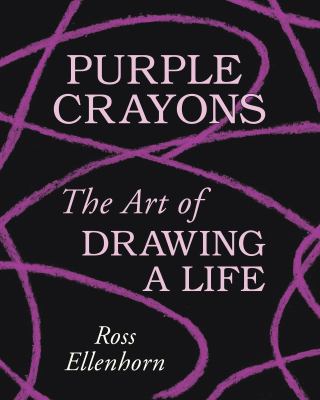 Purple crayons : the art of drawing a life /