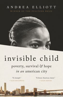 Invisible child : poverty, survival & hope in an American city /
