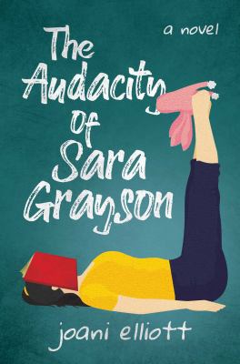 The audacity of Sara Grayson : a novel /
