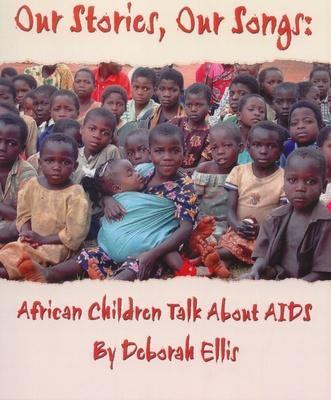 Our stories, our songs : African children talk about AIDS /