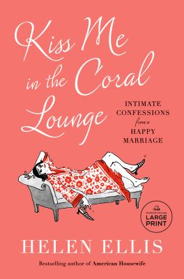 Kiss me in the Coral Lounge [large type] : intimate confessions from a happy marriage /