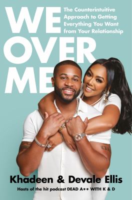 We over me : the counterintuitive approach to getting everything you want from your relationship /