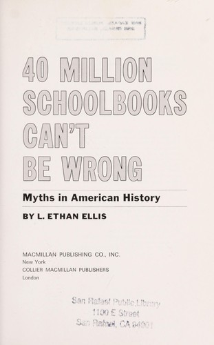 40 million schoolbooks can't be wrong : myths in American history /
