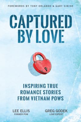 Captured by love : inspiring true romance stories from Vietnam POWs /