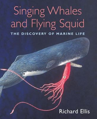 Singing whales and flying squid : the discovery of marine life /