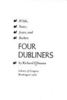 Four Dubliners--Wilde, Yeats, Joyce, and Beckett /