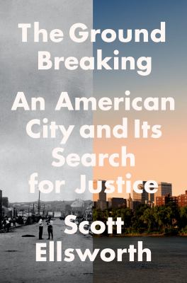 The ground breaking : an American city and its search for justice /
