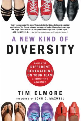 A new kind of diversity : making the different generations on your team a competitive advantage /