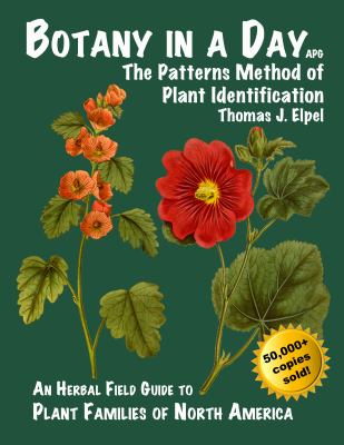 Botany in a day : the patterns method of plant identification : an herbal field guide to plant families of North America /
