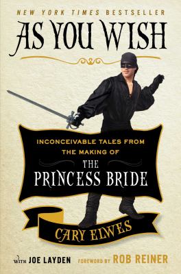 As you wish : inconceivable tales from the making of The princess bride /