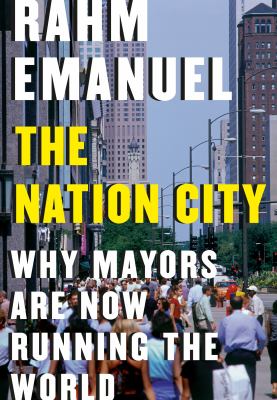 The nation city : why mayors are now running the world /