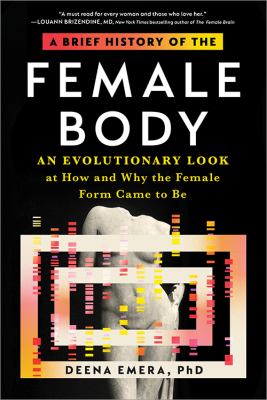 A brief history of the female body : an evolutionary look at how and why the female form came to be /