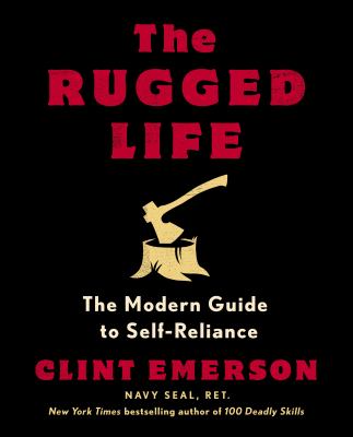 The rugged life : the modern guide to self-reliance /