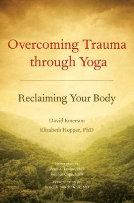 Overcoming trauma through yoga : reclaiming your body /