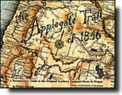 The Applegate Trail of 1846 : a documentary guide to the original southern emigrant route to Oregon /