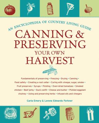 Canning and preserving your own harvest : an encyclopedia of country living guide /