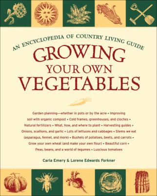 Growing your own vegetables : an encyclopedia of country living guide /