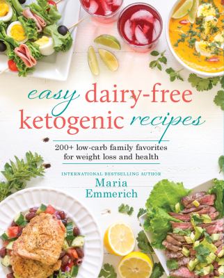 Easy dairy-free ketogenic recipes : 200+ low-carb family favorites for weight loss and health /