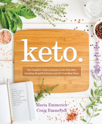 Keto. the complete guide to success on the Ketogenic Diet, including simplified science and no-cook meal plans /