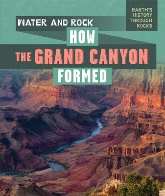Water and rock : how the Grand Canyon formed /