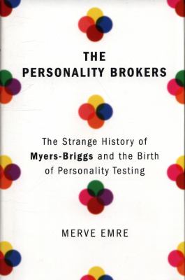 The personality brokers : the strange history of Myers-Briggs and the birth of personality testing /