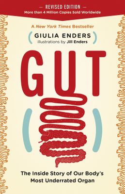 Gut : the inside story of our body's most underrated organ /