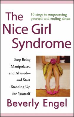 The nice girl syndrome : stop being manipulated and abused--and start standing up for yourself /