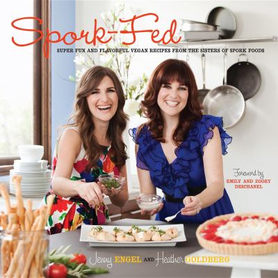 Spork-fed : super fun and flavorful vegan recipes from the sisters of Spork Foods /
