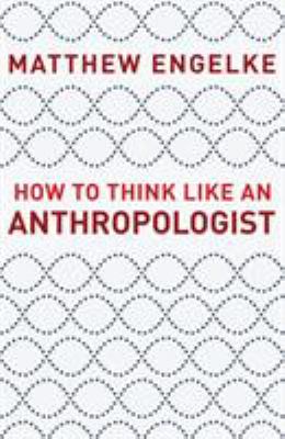 How to think like an anthropologist /