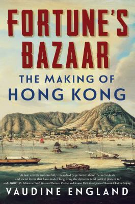 Fortune's bazaar : the making of Hong Kong /
